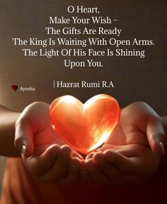 someone holding a heart in their hands with the words, make your wish - the gifts are ready the king is waiting with open arms the light of his face is shining upon you