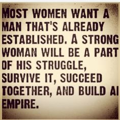 an old black and white photo with the quote most women want a man that's already established a strong woman will be a part of his struggle survive it,