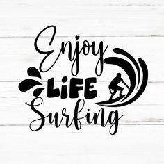 the enjoy life surfing svt file is shown on a white wood background with black lettering