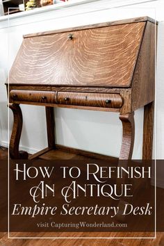 an antique desk with the words how to refish an antique empire secretary desk