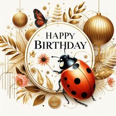 a happy birthday card with a ladybug on it's back and flowers