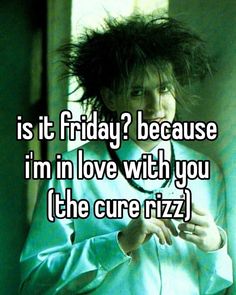 (Not mine) Robert Smith Quotes, Robert Smith 80s, Robert Smith, Band Memes, Tv Girls, Music Humor, I Have No Friends, Whisper Quotes