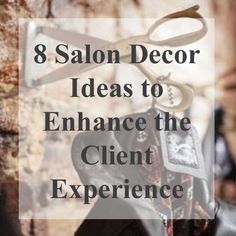 a pair of scissors with the words 8 salon decor ideas to enhance the client experience