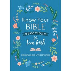 the book know your bible devotions for teen girls with flowers and leaves around it