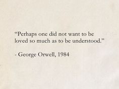 a piece of paper with an image of george orwell on it and the words perhaps one did not want to be loved so much as to be understood