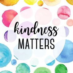 the words kindness matters are surrounded by colorful watercolor circles and bubbles on a white background