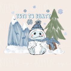 a snowman wearing a hat and scarf next to trees with the words yet to party written on it