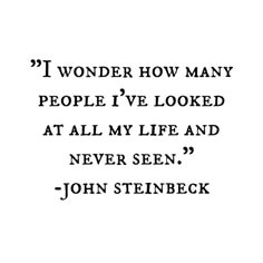 john stein quote about people i've looked at all my life and never seen