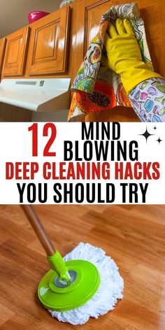 a person using a mop to clean the floor with text overlay reading 12 game changing deep cleaning hacks you should try