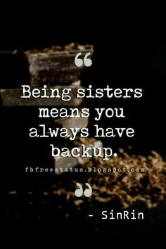 the words being sisters means you always have backup