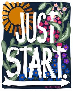 the words just start are surrounded by colorful flowers and leaves on a blue background with an orange sun