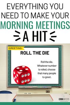 a poster with the words, everything you need to make your morning meetings aht roll the dice