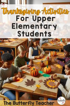 children are sitting at a table with paper pumpkins on it and the words thanksgiving activities for upper elementary students