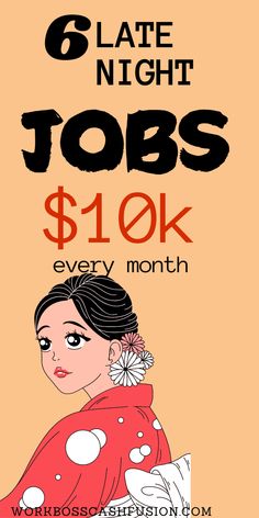 a woman in a kimono with the text 6 late night jobs $ 1 00k every month