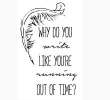 a black and white drawing with the words, why do you write like you're running out of time?