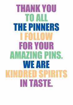 a colorful quote with the words thank you to all the pinners i follow for your amazing pins we are kind of spirits in taste