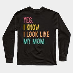 Buy "Yes I Know I Look Like My Mom Mother's Day Funny Women Girls" now! Buy it now and make it a great gift for yourself or your beloved ones on Birthday, Halloween, Christmas, New year, Father's day, Mother's day, Anniversary day, Valentine... Each item is made to order, therefore there may be a slight difference in positioning or of the design than the one pictured. Click our store "JennyArtist" for more designs and style options. -- Choose from our vast selection of Long Sleeve T-Shirts to m… Mom And Me Shirts, Funny Women, Funny Mom Shirts, Women Humor, Girls Long Sleeve, Mom Humor, Halloween Christmas, Mom Shirts, My Mom