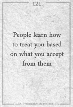 a quote that reads people learn how to treat you based on what you accept from them