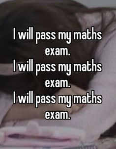 i will pass my maths exam i will pass my maths exam