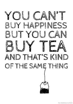 a black and white drawing with the words you can't buy happiness but you can buy tea and that's kind of the same thing