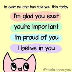 a pink cat with the words i'm glad you exit youre important i'm proud of you i believe in you