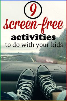 a person's feet on the dashboard of a car with text overlay reading 9 screen - free activities to do with your kids