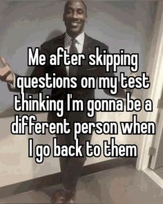 a man standing in front of a door with the caption me after skipping questions on my test thinking i'm going to be a different person when i go back to them