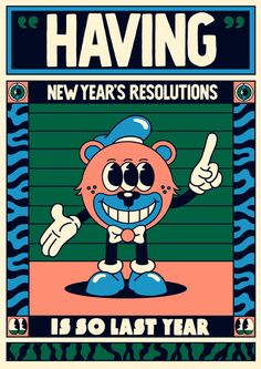 a poster with an image of a cartoon bear giving the thumbs up and saying having new years'resolutions is so last year