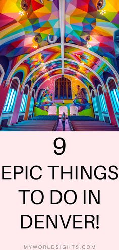 the inside of a church with text overlay that reads 9 epic things to do in denver