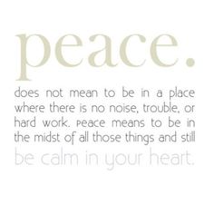 a quote that says peace does not mean to be in a place where there is no noise