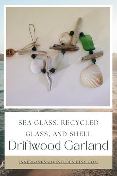 sea glass, recycled glass and shell driftwood garland on the beach with text overlay that reads sea glass, recycled glass and shell driftwood garland