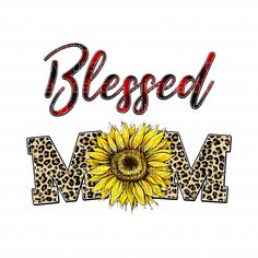 a sunflower with the words,'blessed mom'in leopard print