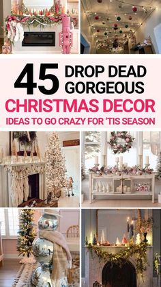 christmas decorations are featured in this collage with the words, 45 drop dead gorgeous christmas decor ideas to go crazy for its season