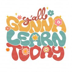 an image of some type of lettering that says, all sunny learn today with flowers and stars