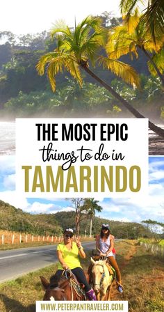 two people riding horses on the road with palm trees in the background and text overlay that reads, the most epic things to do in tamarindo