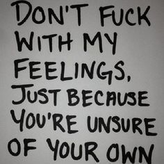 a sign that says don't f k with my feelings, just because you're