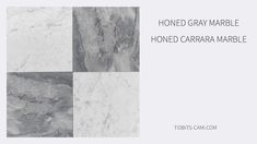 marble tile with the words honed gray marble honed carara marble