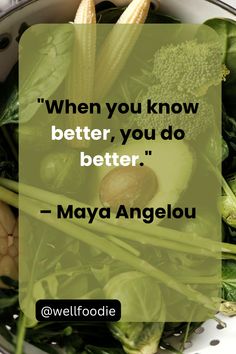 a bowl filled with green vegetables next to a quote that reads, when you know better, you do better