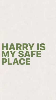 the harry is my safe place poster has green letters on white paper with black lettering