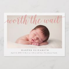 a birth announcement card with a baby's photo and the words worth the wait on it