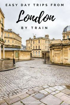 an old cobblestone street with the words easy day trips from london by train