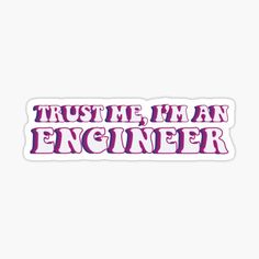 the words trust me i'm an engineer in pink and purple sticker on a white background