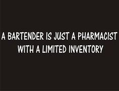 a bartender is just a pharmacist with a limited inventory quote on black background