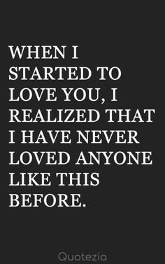 a quote that says when i started to love you, i realizing that i have never loved