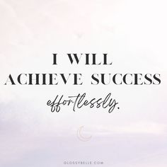 a quote that says i will achieve success effortlessly on a white background with the sky in the background