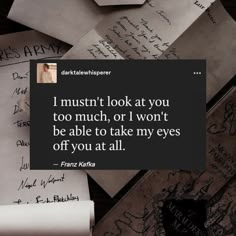 a pile of old envelopes with the words i must't look at you too much, or i won't be able to take my eyes off you at all