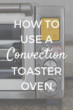 a toaster oven with the words how to use a convection toaster oven