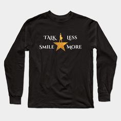 a black long sleeve t - shirt with the words talk less smile more on it