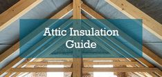 an attic insulation guide with the words attic insulation guide on top of it in blue and white