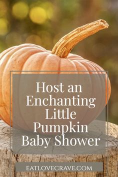 a pumpkin sitting on top of a wooden stump with the words host an enchanting little pumpkin baby shower